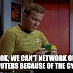 Kirk: Look we can't network our computers because of the Cylons. | LOOK, WE CAN'T NETWORK OUR COMPUTERS BECAUSE OF THE CYLONS. | image tagged in kirk looking at disks | made w/ Imgflip meme maker