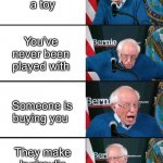 Oh no no no | Your a toy You’ve never been played with Someone is buying you They make hydraulic press videos | image tagged in bernie sander reaction change,funny,bernie sanders,toys,uh oh,crush | made w/ Imgflip meme maker