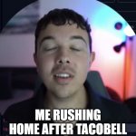 Pooping guy | ME RUSHING HOME AFTER TACOBELL | image tagged in pooping guy | made w/ Imgflip meme maker