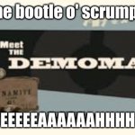 eeeeeaaaahhhhhhh demoman | me bootle o' scrumpy; EEEEEAAAAAAHHHH | image tagged in meet the demoman | made w/ Imgflip meme maker