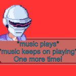 Daft punk senpai | *music plays*
*music keeps on playing*
One more time! | image tagged in daft punk senpai,memes | made w/ Imgflip meme maker