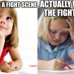 Imagining a fight scene vs actualy writing a fight scene | ACTUALLY WRITING THE FIGHT SCENE; IMAGINING A FIGHT SCENE | image tagged in dreaming crying writing girl,writer struggles,author | made w/ Imgflip meme maker