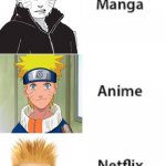 Manga Anime Netflix Adaption | image tagged in manga anime netflix adaption,naruto | made w/ Imgflip meme maker