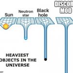 heaviest objects in the universe | DISCORD MOD | image tagged in heaviest objects in the universe | made w/ Imgflip meme maker