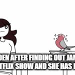 aaaaaaaaaaaaaaaaaaaaaaaaaa | JAIDEN AFTER FINDING OUT JAMES HAS A NETFLIX SHOW AND SHE HAS NOTHING: | image tagged in gifs,youtubers | made w/ Imgflip video-to-gif maker