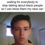 Hot wheels B) | Me at the racism convention waiting for everybody to stop talking about black people so I can show them my race car: | image tagged in gifs,memes,funny,racism | made w/ Imgflip video-to-gif maker