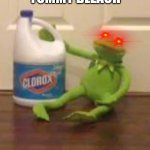 no bleaches????? | YUMMY BLEACH | image tagged in kermit bleach | made w/ Imgflip meme maker