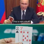 Putin this is not a bluff meme