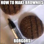 Burgor sharpie | HOW TO MAKE BROWNIES; BORGORS | image tagged in burgor sharpie | made w/ Imgflip meme maker