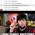 JonTron I have several questions | I HAVE SEVRAL QUESTIONS | image tagged in jontron i have several questions | made w/ Imgflip meme maker