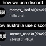 this guy is somereason talking upside down | how we use discord; how australia use discord | image tagged in memes | made w/ Imgflip meme maker