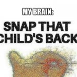 littering Is BAD!! | ME: SEE'S SOME KID LITTERING; MY BRAIN: | image tagged in snap that child's back,lol,memes,fun,goldfish,meme | made w/ Imgflip meme maker