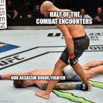 K.O. Knock out | HALF OF THE COMBAT ENCOUNTERS; OUR ASSASSIN ROGUE/FIGHTER | image tagged in k o knock out,dungeons and dragons | made w/ Imgflip meme maker