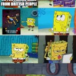 bloody heck, that's all I got | NO FUN THINGS CAME FROM BRITISH PEOPLE | image tagged in spongebob diapers alternate meme,dhmis,britain | made w/ Imgflip meme maker