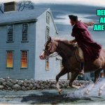 Paul Revere 3 | BIG DEER WITH ANTLERS ARE COMING! | image tagged in paul revere 3 | made w/ Imgflip meme maker