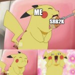 i love this game | ME; SRB2K | image tagged in pikachu eating cake | made w/ Imgflip meme maker