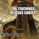 No contest | THE TEACHINGS OF JESUS CHRIST; THE TEACHINGS OF PAUL | image tagged in fantasy painting,dank,christian,memes,r/dankchristianmemes | made w/ Imgflip meme maker