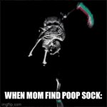 Poop sock | WHEN MOM FIND POOP SOCK: | image tagged in gifs,poop emoji | made w/ Imgflip video-to-gif maker