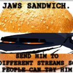 Jaws sandwich.