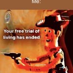 Your free trial of living has ended | “Terraria is just 2d minecraft”
Me: | image tagged in your free trial of living has ended | made w/ Imgflip meme maker