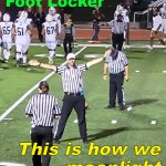Day Job and Moonlighting | By day at 
Foot Locker; This is how we
moonlight | image tagged in day job and moonlighting,football,football field | made w/ Imgflip meme maker