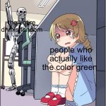 robot, anime girl hiding, animinator | the entire dhmis fandom; people who actually like the color green | image tagged in robot anime girl hiding animinator,dhmis,green | made w/ Imgflip meme maker