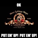 Who wants some of this? | OK; PUT EM' UP!  PUT EM' UP! | image tagged in mgm,funny,fight,boxing | made w/ Imgflip meme maker