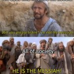 Please Listen I am not the Messiah | The dude who invented the hoodie:; All of society: | image tagged in please listen i am not the messiah | made w/ Imgflip meme maker