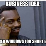Business idea | BUSINESS IDEA;; FLAVORED WINDOWS FOR SHORT BUSSES | image tagged in logic thinker,window,licker | made w/ Imgflip meme maker