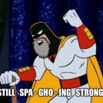 Space Ghost Boomer | STILL   SPA - GHO - ING   STRONG! | image tagged in space ghost boomer | made w/ Imgflip meme maker