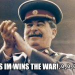 Stalin approve | YES IM WINS THE WAR!☭☭☭☭ | image tagged in stalin approves,stalin | made w/ Imgflip meme maker