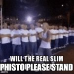 slim shady nephisto | NEPHISTO PLEASE STAND UP | image tagged in slim shady nephisto version | made w/ Imgflip meme maker