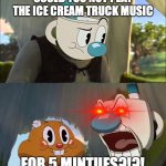 Could you not play the ice cream truck music FOR 5 MINUTES?!?! | COULD YOU NOT PLAY THE ICE CREAM TRUCK MUSIC; FOR 5 MINTUES?!?! | image tagged in can you not x for five minutes,the cuphead show,cuphead,mugman | made w/ Imgflip meme maker