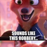 CSI: Zootopia 37 | AN OTTER WAS JUST ARRESTED FOR ROBBING A BANK. THE REASON THEY FOUND HIM SO QUICKLY WAS BECAUSE HE FORGOT TO WEAR A MASK DURING THE ROBBERY. SOUNDS LIKE THIS ROBBERY... ...WAS AN OTTER FAILURE. YEEEEAAAAHHHH!!!! | image tagged in csi zootopia,zootopia,judy hopps,nick wilde,parody,funny | made w/ Imgflip meme maker
