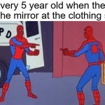 free epic Acidophiline | every 5 year old when they see the mirror at the clothing store | image tagged in spiderman pointing at spiderman | made w/ Imgflip meme maker
