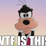 able to use it on medias | WTF IS THIS | image tagged in angry goofy,goofy,wtf,disney,mickey mouse,walt disney | made w/ Imgflip meme maker