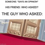 He has revealed himself | SOMEONE: *SAYS AN OPINION* HIS FRIEND: WHO ASKED? THE GUY WHO ASKED: | image tagged in gifs,mario,super mario odyssey,the guy who asked,who asked,memes | made w/ Imgflip video-to-gif maker