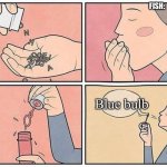 Fish | FISH:; Blue bulb | image tagged in eating words | made w/ Imgflip meme maker