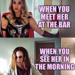 Makeup is Evil | WHEN YOU MEET HER AT THE BAR; WHEN YOU
SEE HER IN
THE MORNING | image tagged in natalie portman thor night and day,memes,funny,natalie portman,makeup,fake people | made w/ Imgflip meme maker