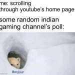 meme at 10pm cuz yes | me: scrolling through youtube’s home page; some random indian gaming channel’s poll: | image tagged in bonjour bear,youtube | made w/ Imgflip meme maker