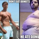 Fat man meme Simon Denver | DON’T EAT DONUTS; HE ATE DONUTS | image tagged in simon denver,fat,obese,gym memes,donuts | made w/ Imgflip meme maker