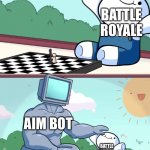Fortnite be like | BATTLE ROYALE; AIM BOT; BATTLE ROYALE | image tagged in odd1sout vs chess computer | made w/ Imgflip meme maker