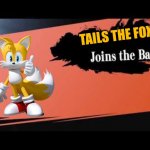 Tails the fox joins the battle | TAILS THE FOX | image tagged in super smash bros,tails the fox,sonic the hedgehog,sonic,memes,joins the battle | made w/ Imgflip meme maker