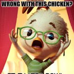 Daily Bad Dad Joke September 26 2022 | THERE'S SOMETHING WRONG WITH THIS CHICKEN? IT TASTES FOWL. | image tagged in chicken little | made w/ Imgflip meme maker