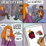iS hE dRaWiNg Me?! | LOCAL CITY BUS | image tagged in is he drawing me | made w/ Imgflip meme maker