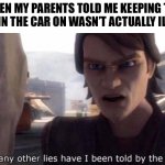 Your Mom | WHEN MY PARENTS TOLD ME KEEPING THE LIGHT IN THE CAR ON WASN’T ACTUALLY ILLEGAL | image tagged in how many other lies have i been told by the council,star wars,it was all a lie | made w/ Imgflip meme maker