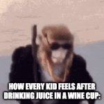 fancy | HOW EVERY KID FEELS AFTER DRINKING JUICE IN A WINE CUP: | image tagged in gifs,funny | made w/ Imgflip video-to-gif maker