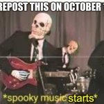 get ready bois | REPOST THIS ON OCTOBER 1 | image tagged in spooky music starts | made w/ Imgflip meme maker