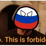 Russiaball No this is forbidden meme