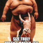 Stand for what you believe in | YOUR LOOKING AT THIS AND ALREADY JUDGING THE PICTURE; SIZE TRULY DOESN'T MATTER, IT'S WHAT'S INSIDE THAT COUNTS. EVEN IF YOU LOSE | image tagged in sumo size,motivational,demotivational,size matters,fight,judgemental | made w/ Imgflip meme maker